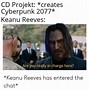 Image result for Keanu Reeves Cyberpunk 2077 Meme