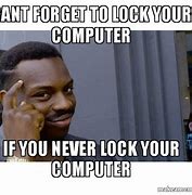 Image result for Not Locking Your Computer Meme