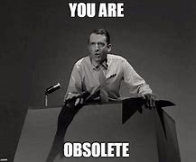Image result for Twilight Zone Obsolete Man Meme