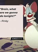 Image result for animaniacs pinky brain quotations