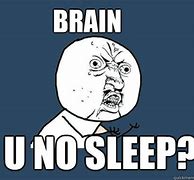 Image result for No Sleep Brain Meme