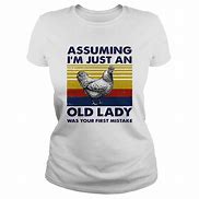 Image result for Assuming I'm Just an Old Lady