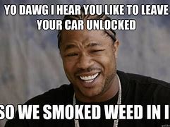 Image result for Yo Dawg Weed Meme