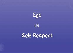 Image result for Ego vs Self-Respect