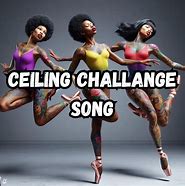 Image result for Ceiling Challenge Song