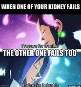 Image result for Kidney Failure Meme