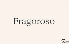 Image result for fragoroso