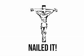 Image result for Jesus Nailed It Meme