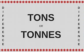 Image result for Tonnes or Tons