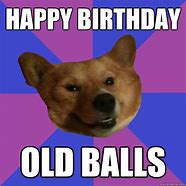 Image result for Happy Birthday Old Balls Meme