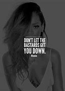 Image result for Don't Let Them Get You Down