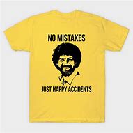 Image result for Bob Ross T-Shirt No Mistakes Just Happy Little Accidents