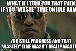 Image result for Wasted Time Meme