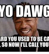 Image result for Hey Dawg Memes