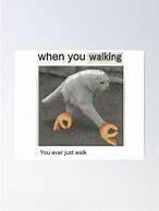 Image result for When You Walking Meme