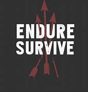 Image result for Endure and Survive