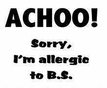Image result for Allergic to BS Meme