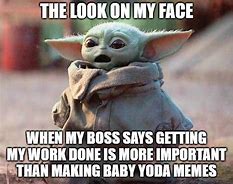 Image result for Baby Yoda Meme About Work