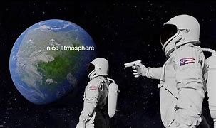 Image result for Atmosphere Meme
