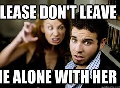 Image result for You Are Not Leaving Me Moving Meme
