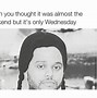 Image result for Wednesday Fax Meme
