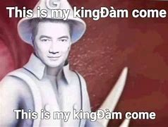 Image result for Đam Vinh Huong Daddy Meme