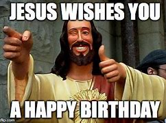 Image result for Happy Birthday Jesus Meme
