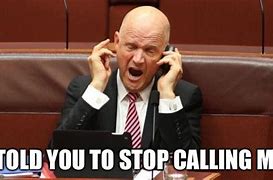 Image result for Stop Calling Meme
