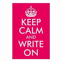 Image result for Keep Calm and Write