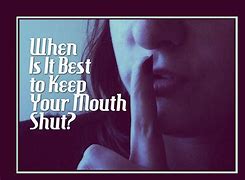 Image result for Shut Up Your Mouth