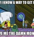 Image result for Spongebob Money Meme 24