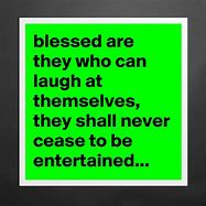 Image result for Blessed Are Those Who Can Laugh at Themselves