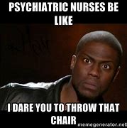 Image result for Psych Nurse Memes