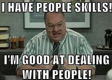 Image result for Office Space I Have People Skills Meme