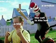 Image result for Cat in the Hat with a Bat Meme Dank