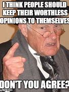 Image result for Opinions Are Worth Less Meme