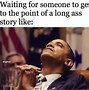 Image result for Long Time Contact Meme