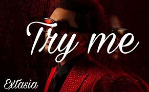 Image result for The Weeknd Try Me Lyrics