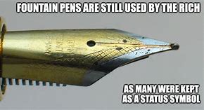 Image result for Fountain Pen Meme