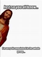 Image result for Jesus Disappointed Meme
