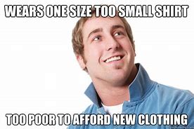 Image result for Clothes Too Small Meme