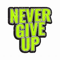 Image result for Never Give Up PNG