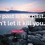 Image result for The Past Is the Past Quotes