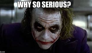 Image result for Response to Why so Serious Meme