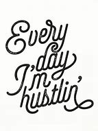 Image result for Every Day I'm Hustlin