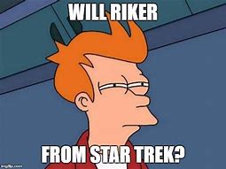 Image result for Riker Meme Meathod