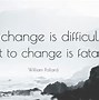 Image result for Quotes About Difficulty of Change