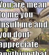 Image result for You're Mean Meme
