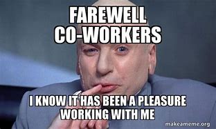 Image result for Favorite Co-Worker Leaving Meme