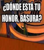 Image result for Donde Esta Tu Honor Basura Meme